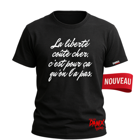 Tshirt La liberté coûte cher c’est pour ça qu’on l’a pas [DANIX CENSORED]